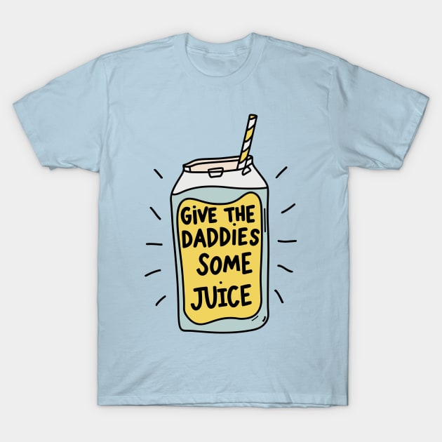 Give The Daddies Some Juice T-Shirt by Jabir